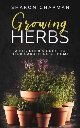 Cover image for Growing Herbs: A Beginner's Guide to Herb Gardening at Home