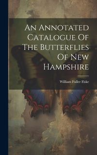 Cover image for An Annotated Catalogue Of The Butterflies Of New Hampshire