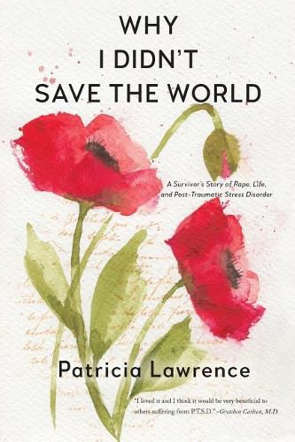 Cover image for Why I Didn't Save the World: A Survivor's Story of Rape, Life, and Post-Traumatic Stress Disorder