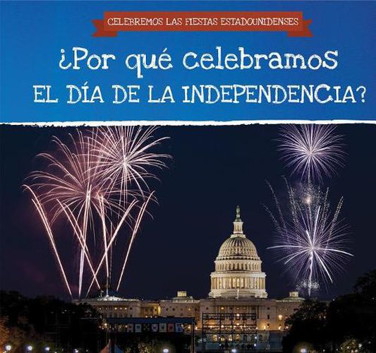 ?Por Que Celebramos El Dia de la Independencia? (Why Do We Celebrate Independence Day?)