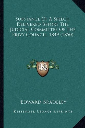 Cover image for Substance of a Speech Delivered Before the Judicial Committee of the Privy Council, 1849 (1850)