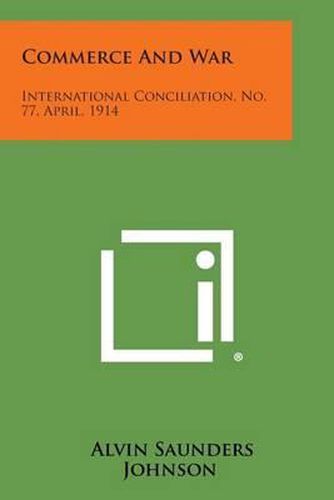 Commerce and War: International Conciliation, No. 77, April, 1914