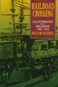 Cover image for Railroad Crossing: Californians and the Railroad, 1850-1910