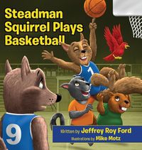 Cover image for Steadman Squirrel Plays Basketball