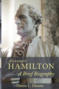 Cover image for Alexander Hamilton: A Brief Biography