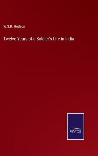 Twelve Years of a Soldier's Life in India