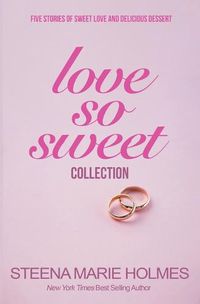 Cover image for Love So Sweet Collection - 5 Stories of Sweet Love and Delicious Dessert