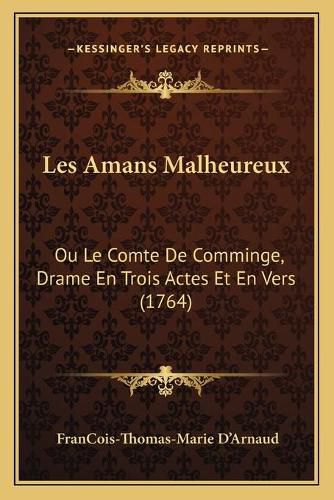 Cover image for Les Amans Malheureux: Ou Le Comte de Comminge, Drame En Trois Actes Et En Vers (1764)