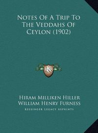 Cover image for Notes of a Trip to the Veddahs of Ceylon (1902) Notes of a Trip to the Veddahs of Ceylon (1902)