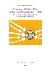 Cover image for A Century of Pulitzer Prize Global Press Coverage 1917-2017