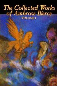 Cover image for The Collected Works of Ambrose Bierce, Vol. I