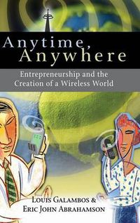 Cover image for Anytime, Anywhere: Entrepreneurship and the Creation of a Wireless World