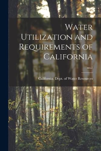 Cover image for Water Utilization and Requirements of California; no.2