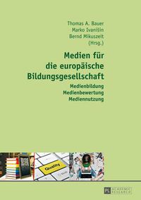 Cover image for Medien Fuer Die Europaeische Bildungsgesellschaft: Medienbildung - Medienbewertung - Mediennutzung