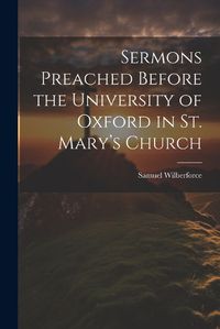 Cover image for Sermons Preached Before the University of Oxford in St. Mary's Church