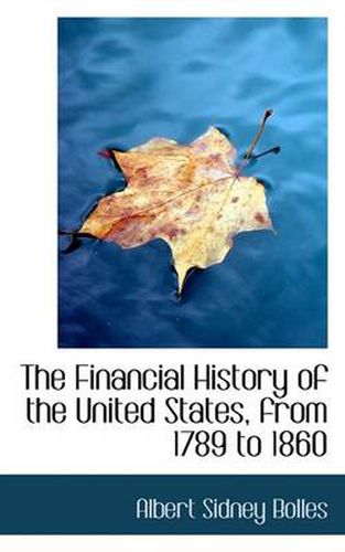 Cover image for The Financial History of the United States, from 1789 to 1860