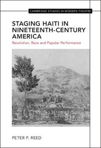 Cover image for Staging Haiti in Nineteenth-Century America: Revolution, Race and Popular Performance
