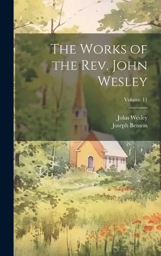 Cover image for The Works of the Rev. John Wesley; Volume 11