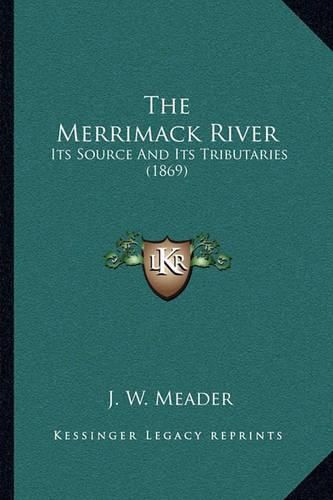 Cover image for The Merrimack River: Its Source and Its Tributaries (1869)