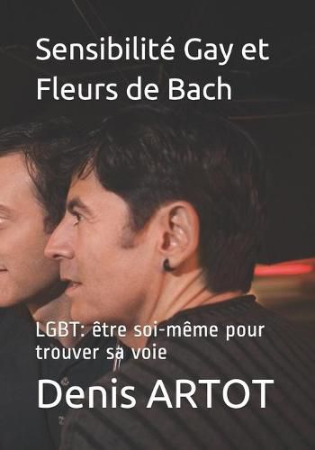 Cover image for Sensibilite Gay et Fleurs de Bach: LGBT: etre soi-meme pour trouver sa voie