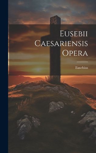 Cover image for Eusebii Caesariensis Opera