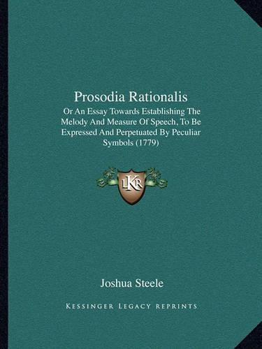 Cover image for Prosodia Rationalis: Or an Essay Towards Establishing the Melody and Measure of Speech, to Be Expressed and Perpetuated by Peculiar Symbols (1779)