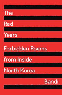 Cover image for The Red Years: Forbidden Poems from Inside North Korea