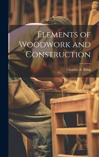 Cover image for Elements of Woodwork and Construction