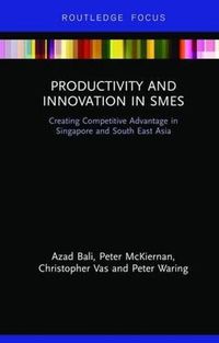 Cover image for Productivity and Innovation in SMEs: Creating Competitive Advantage in Singapore and South East Asia