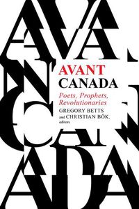 Cover image for Avant Canada: Poets, Prophets, Revolutionaries