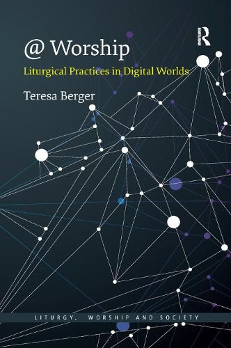 Cover image for @ Worship: Liturgical Practices in Digital Worlds