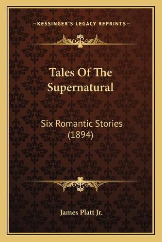 Cover image for Tales of the Supernatural: Six Romantic Stories (1894)