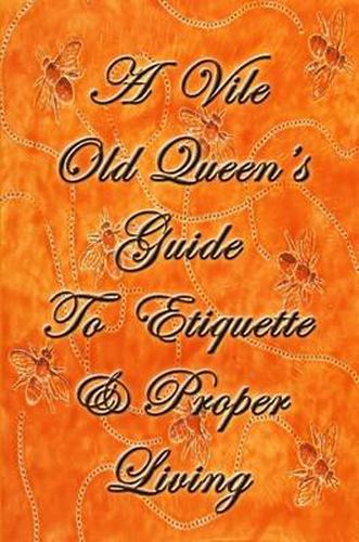 Cover image for A Vile Old Queen's Guide To Etiquette And Proper Living