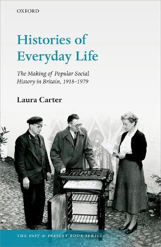 Cover image for Histories of Everyday Life: The Making of Popular Social History in Britain, 1918-1979