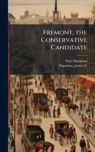 Cover image for Fremont, the Conservative Candidate