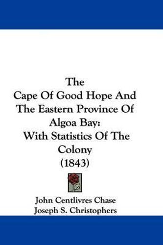 The Cape of Good Hope and the Eastern Province of Algoa Bay: With Statistics of the Colony (1843)