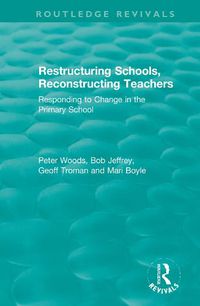 Cover image for Restructuring Schools, Reconstructing Teachers: Responding to Change in the Primary School