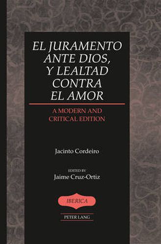 Cover image for El juramento ante Dios, y lealtad contra el amor: A Modern and Critical Edition- Edited by Jaime Cruz-Ortiz