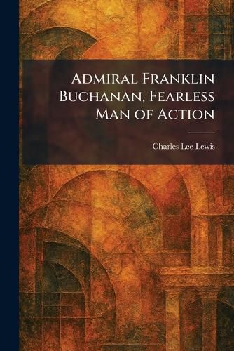 Cover image for Admiral Franklin Buchanan, Fearless Man of Action