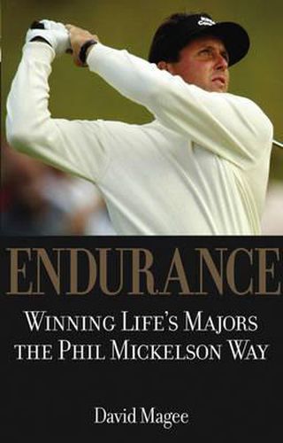 Endurance: Winning Life's Majors the Phil Mickelson Way