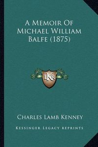 Cover image for A Memoir of Michael William Balfe (1875)