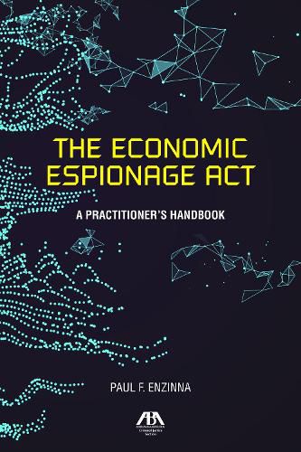 The Economic Espionage ACT: A Practitioner's Handbook