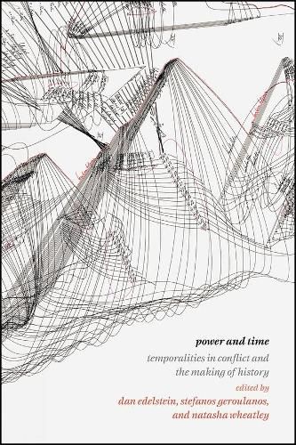 Power and Time: Temporalities in Conflict and the Making of History