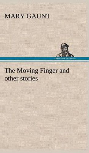 The Moving Finger A Trotting Christmas Eve at Warwingie Lost! The Loss of the Vanity Dick Stanesby's Hutkeeper The Yanyilla Steeplechase A Digger's Christmas