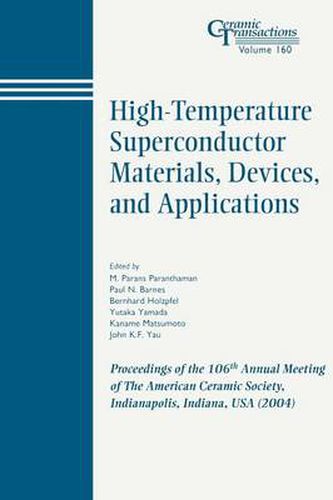 High-Temperature Superconductor Materials, Devices, and Applications: Proceedings of the 106th Annual Meeting of the American Ceramic Society, Indianapolis, Indiana, USA, 2004