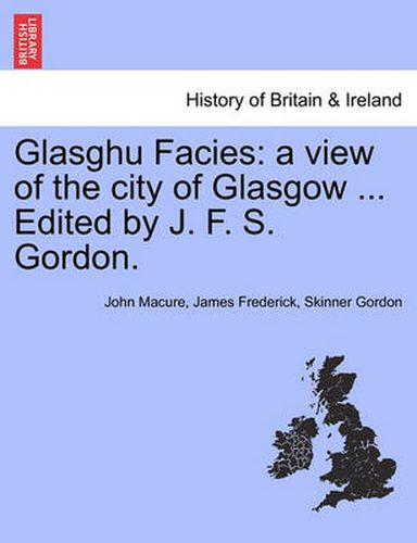 Cover image for Glasghu Facies: A View of the City of Glasgow ... Edited by J. F. S. Gordon.