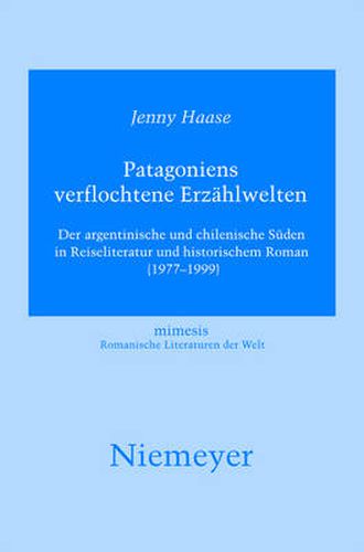 Cover image for Patagoniens Verflochtene Erzahlwelten: Der Argentinische Und Chilenische Suden in Reiseliteratur Und Historischem Roman (1977-1999)