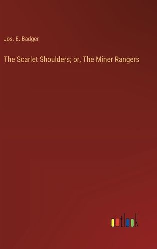 Cover image for The Scarlet Shoulders; or, The Miner Rangers