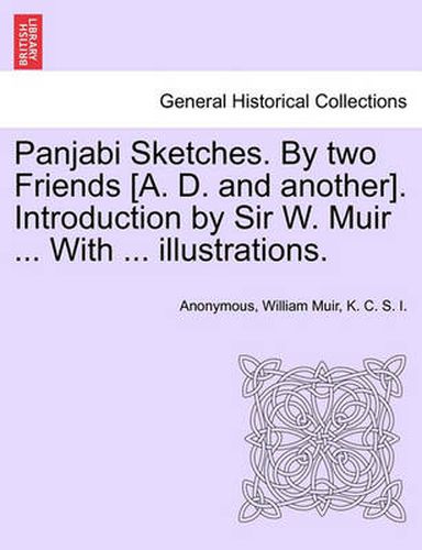 Cover image for Panjabi Sketches. by Two Friends [A. D. and Another]. Introduction by Sir W. Muir ... with ... Illustrations.