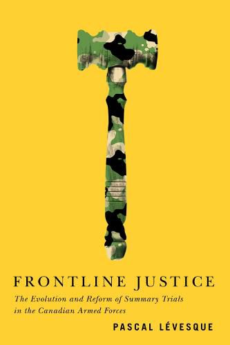 Cover image for Frontline Justice: The Evolution and Reform of Summary Trials in the Canadian Armed Forces